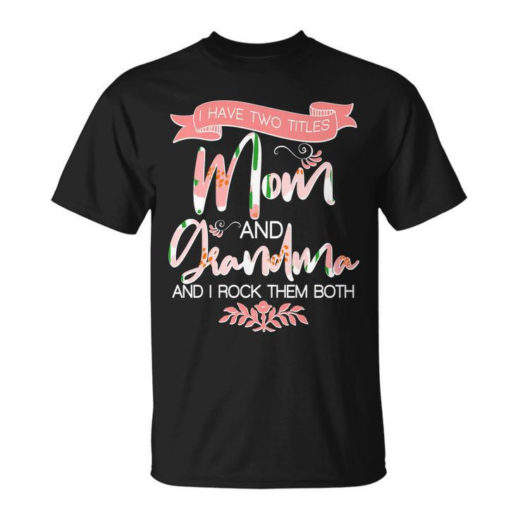Mothers Day I Have Two Title Mom And Grandma Tshirt Unisex T-Shirt