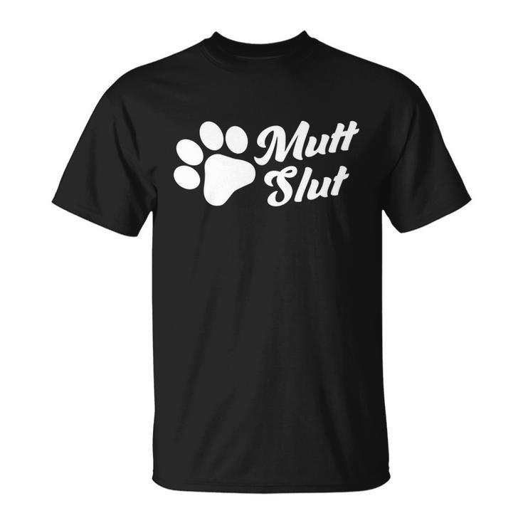Mutt Slut Funny Adopt A Dog Gift Funny Animal Rescue Dog Paw Gift Tshirt Unisex T-Shirt