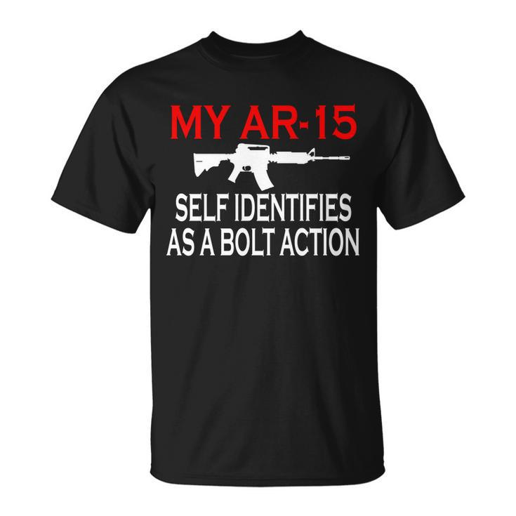 My Ar-15 Self Identifies As A Bolt Action Tshirt Unisex T-Shirt