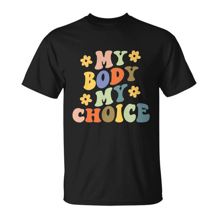 My Body My Choice Pro Choice Womens Rights Feminist Pro Roe V Wade Unisex T-Shirt