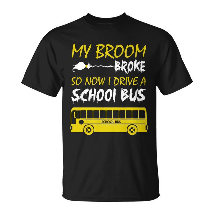 My Broom Broke So Now I Drive A School Bus Unisex T-Shirt