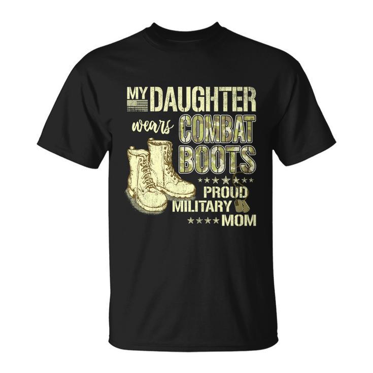 My Daughter Wears Combat Boots Gift Proud Military Mom Gift Unisex T-Shirt