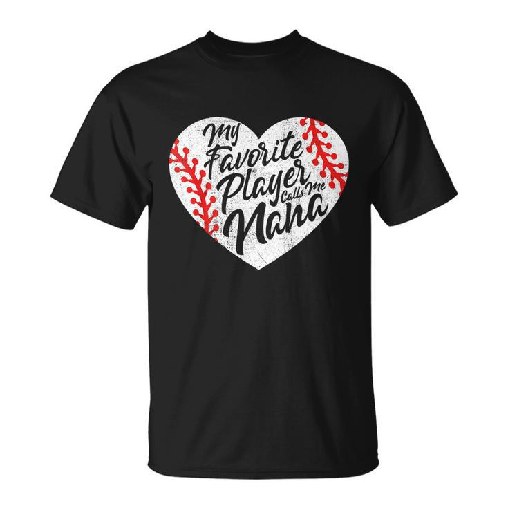 My Favorite Player Calls Me Nana Baseball Heart Cute Grandma Unisex T-Shirt