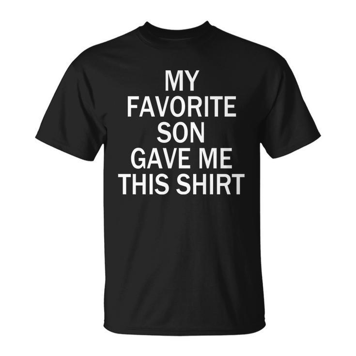 My Favorite Son Gave Me This Shirt V2 Unisex T-Shirt