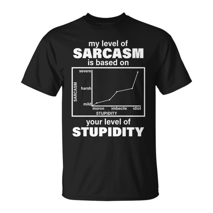My Level Of Sarcasm Depends On Your Level Of Stupidity Tshirt Unisex T-Shirt