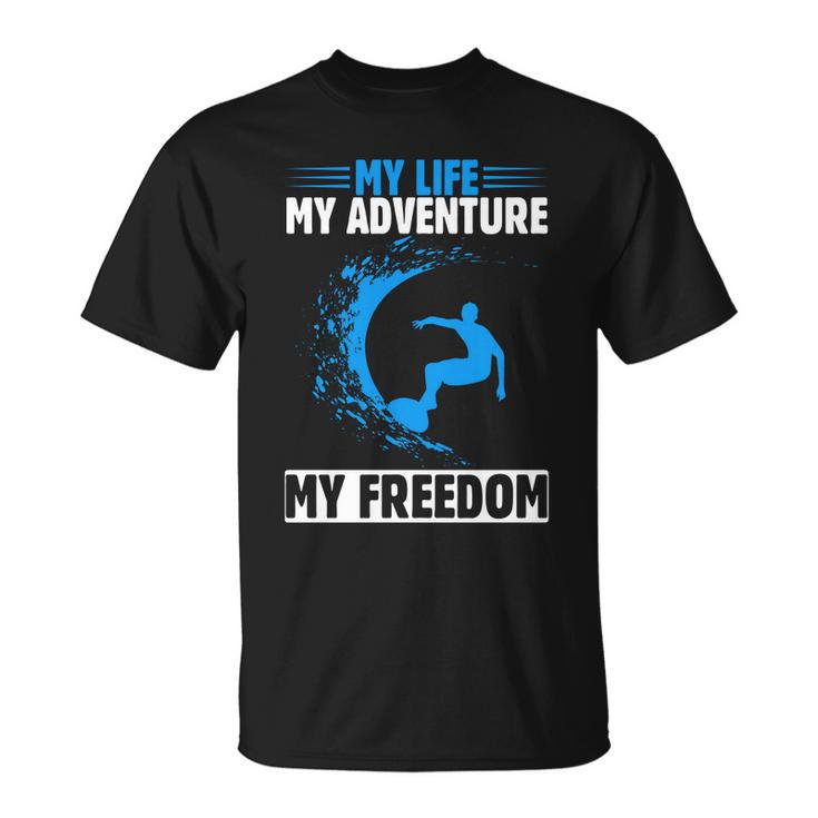 My Life My Adventure My Freedom Surfing Summer Time Surf Unisex T-Shirt