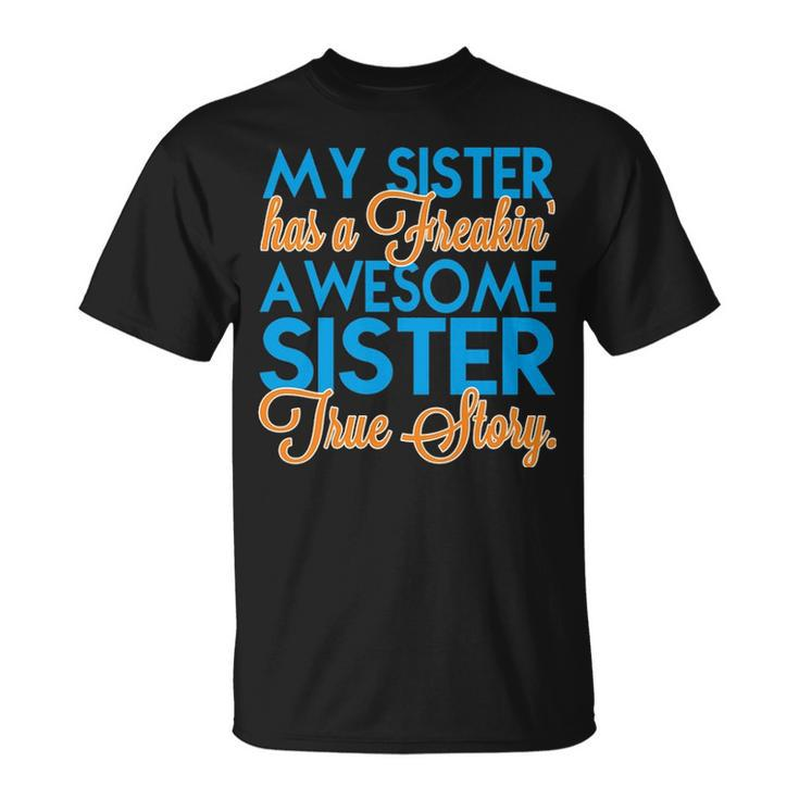 My Sister Has A Freakin Awesome Sister V3 Unisex T-Shirt