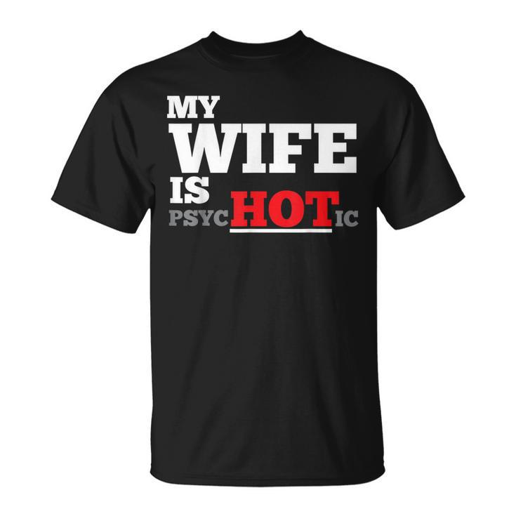 My Wife Is Psychotic T  Unisex T-Shirt