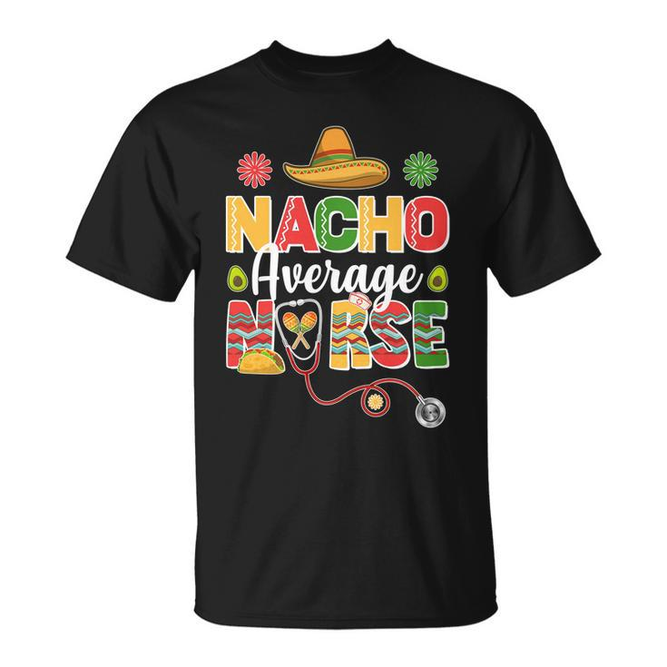 Nacho Average Nurse Cinco De Mayo Unisex T-Shirt