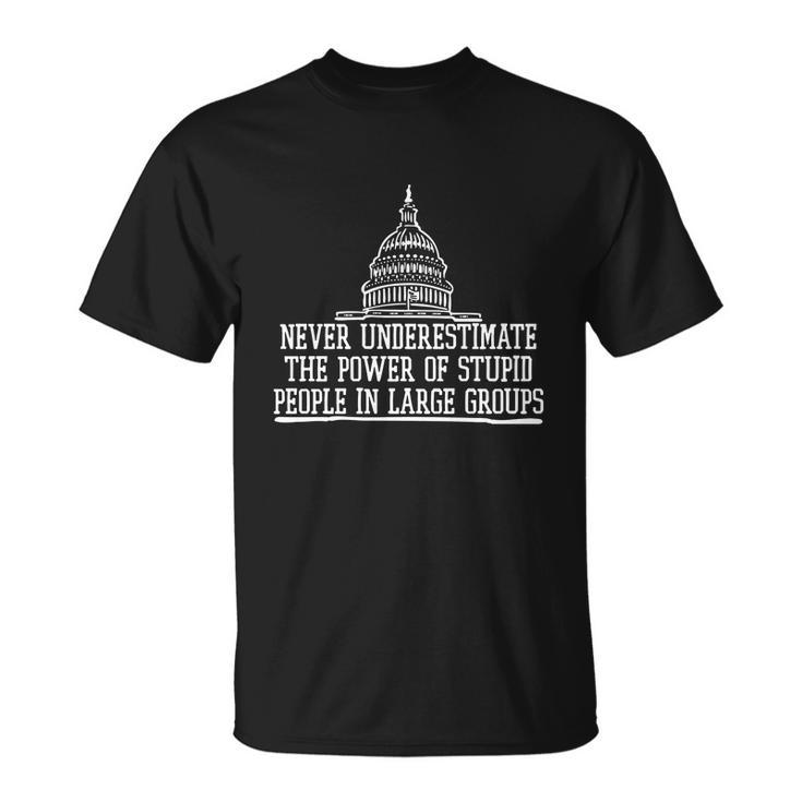 Never Underestimate The Power Of Stupid People In Large Groups V2 Unisex T-Shirt
