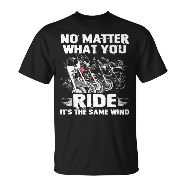 No Matter What You Ride Unisex T-Shirt