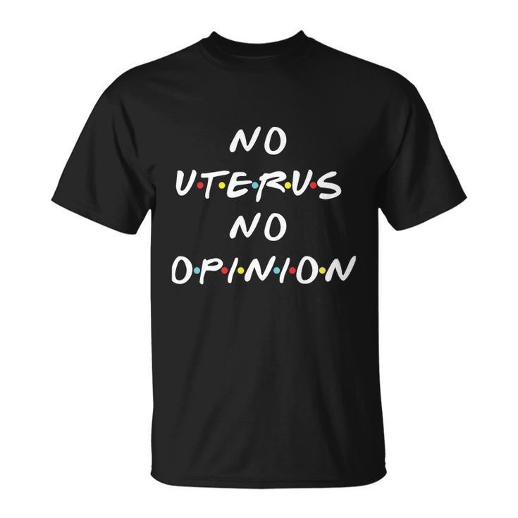 No Uterus No Opinion Feminist Pro Choice Unisex T-Shirt