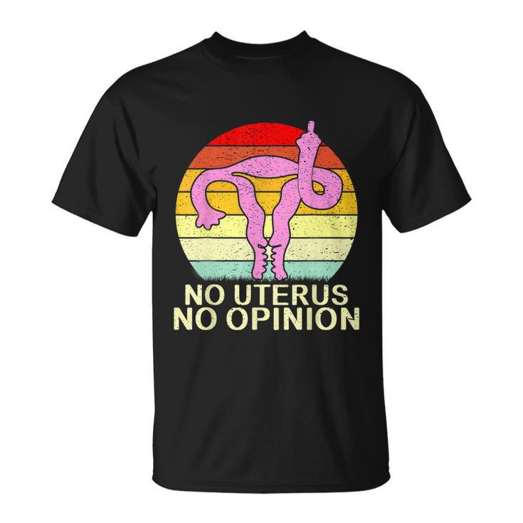 No Uterus No Opinion Unisex T-Shirt