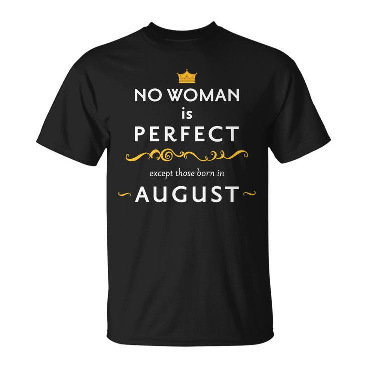 No Woman Is Perfect Except Those Born In August Unisex T-Shirt