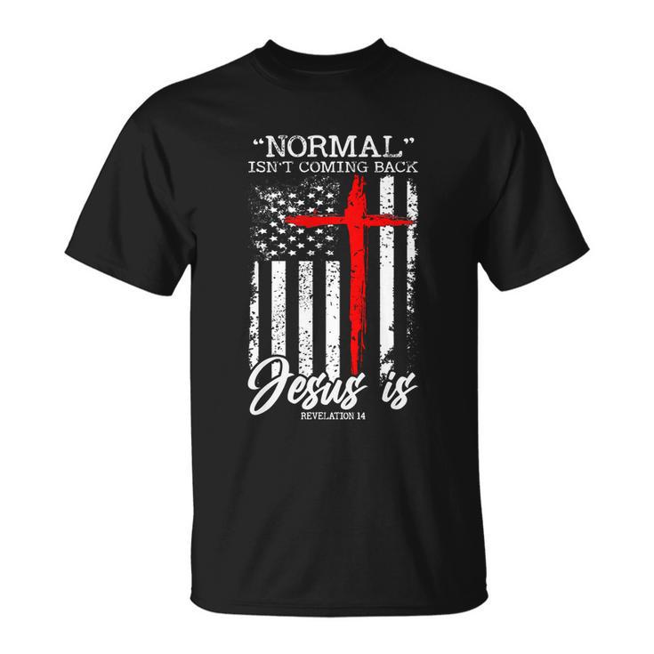 Normal Isnt Coming Back But Jesus Is Revelation 14 Costume Tshirt Unisex T-Shirt