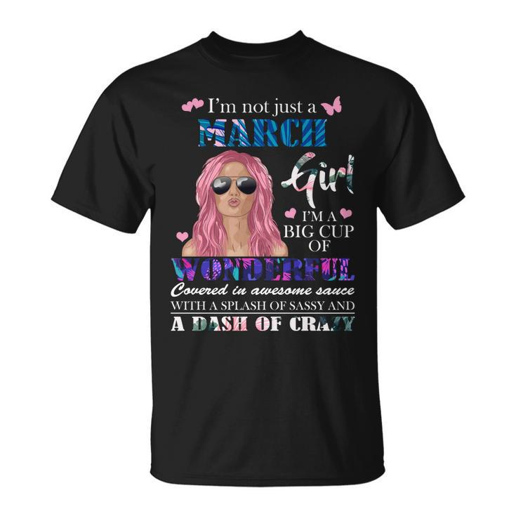 Not Just A March Girl Wonderful Sassy Birthday Unisex T-Shirt