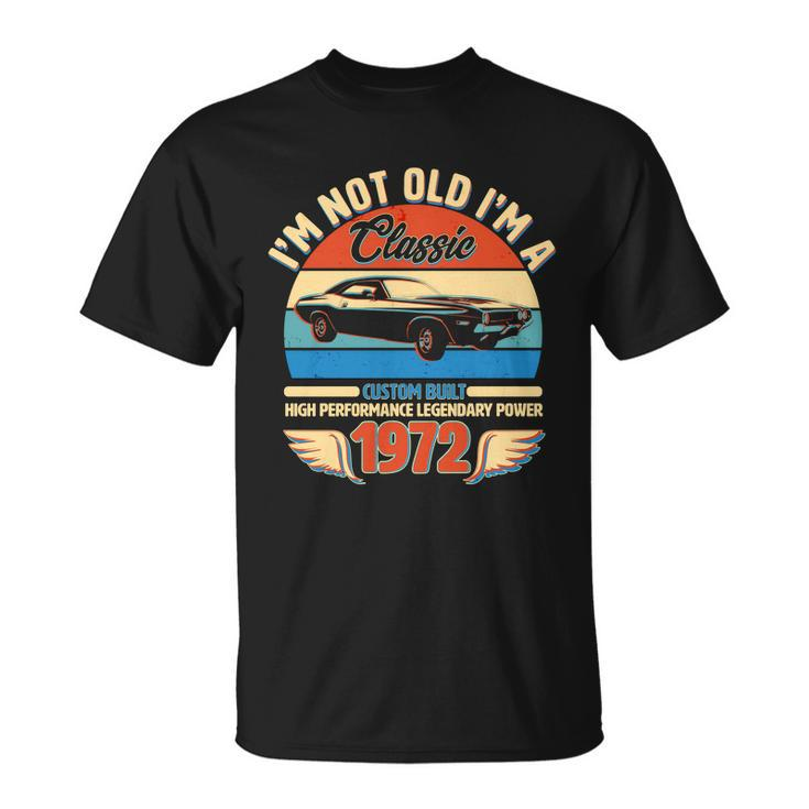 Not Old Im A Classic 1972 Car Lovers 50Th Birthday T-Shirt