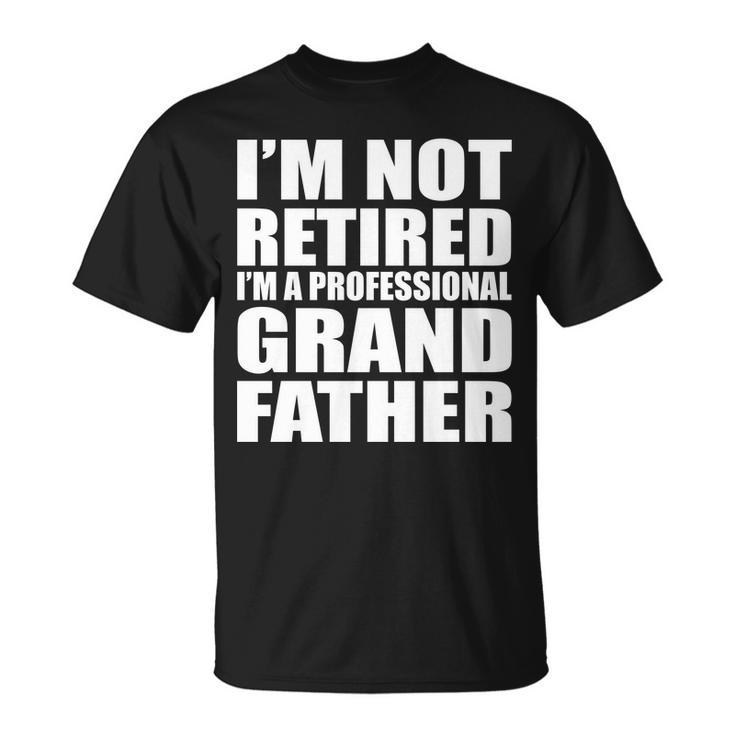 Not Retired Im A Professional Grandfather Tshirt Unisex T-Shirt