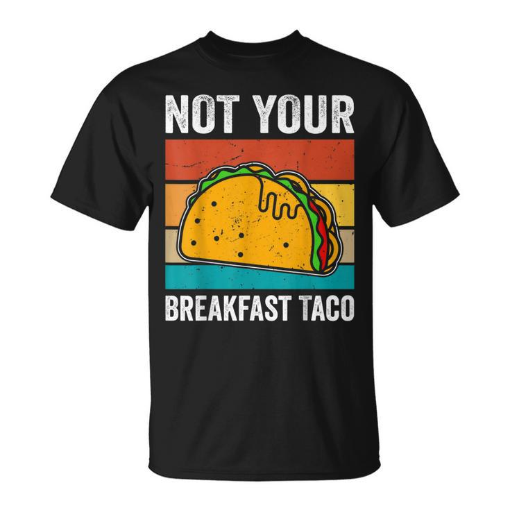 Not Your Breakfast Taco  Unisex T-Shirt