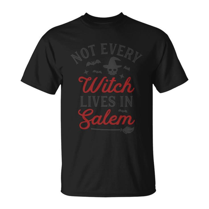 Noy Every Witch Lives In Salem Halloween Quote Unisex T-Shirt