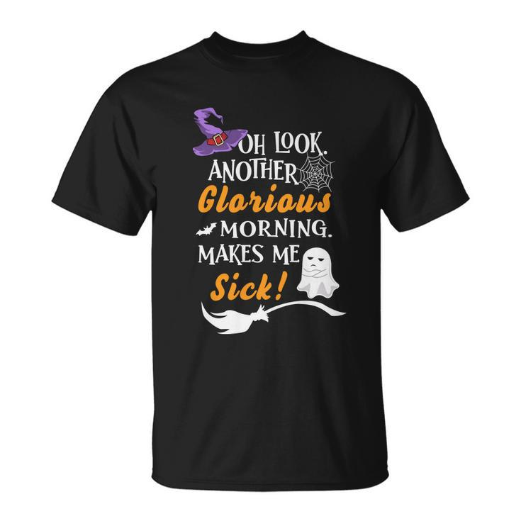 Oh Look Another Glorious Morning Makes Me Sick Halloween Quote Unisex T-Shirt