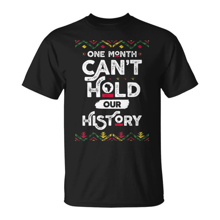 One Month Cant Hold Our History African Black History Month 2 T-shirt