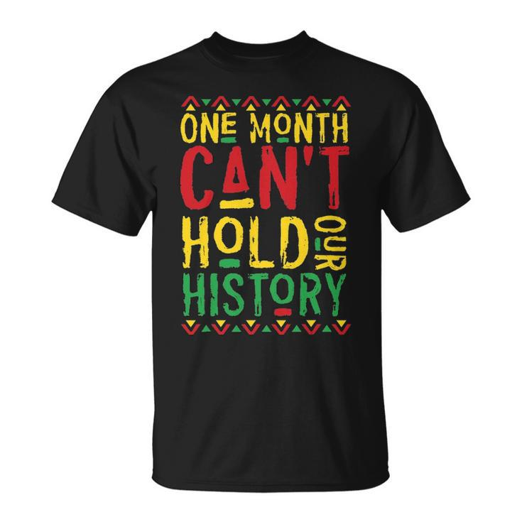 One Month Cant Hold Our History African Black History Month 3 T-shirt
