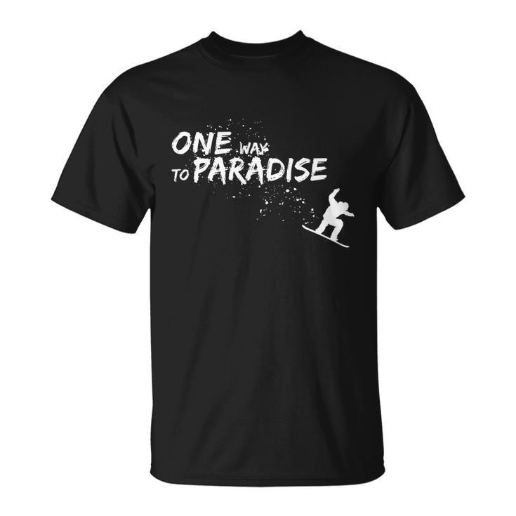 One Way To Paradise Spray Powder Free Ride With Snowboard Gift Unisex T-Shirt