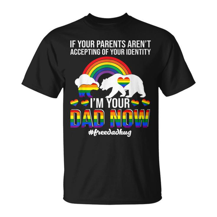 If Your Parents Arent Accepting Im Dad Now Of Identity Gay T-shirt