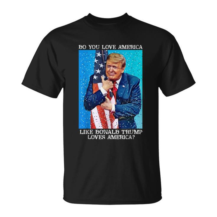 Patriotic Trump Hugging Flag Pro Trump Republican Gifts Unisex T-Shirt