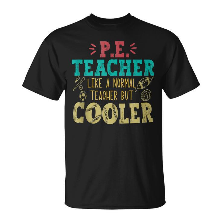 Pe Teacher Like A Normal Teacher But Cooler Pe T-shirt