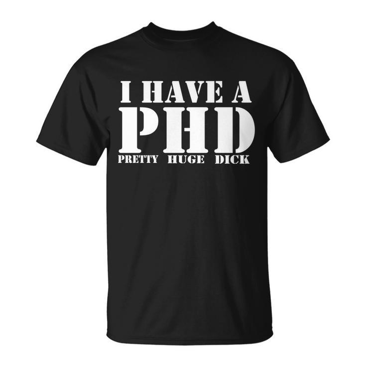 Phd Pretty Huge Dick Unisex T-Shirt
