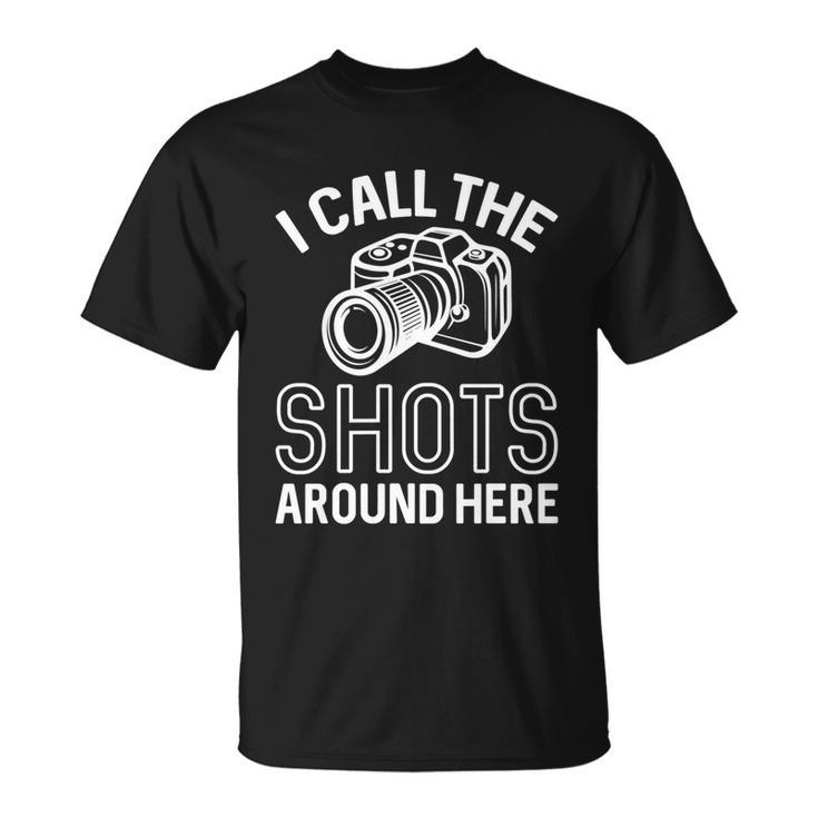 Photographer And Photoghraphy I Call The Shots Around Here Funny Gift Unisex T-Shirt