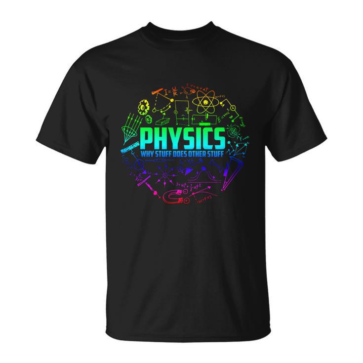 Physics Why Stuff Does Other Stuff Funny Physicists Gift Great Gift Unisex T-Shirt