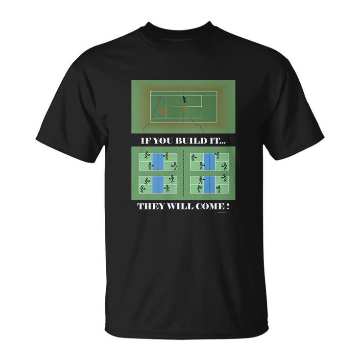 Pickleball If You Built It They Will Come Unisex T-Shirt