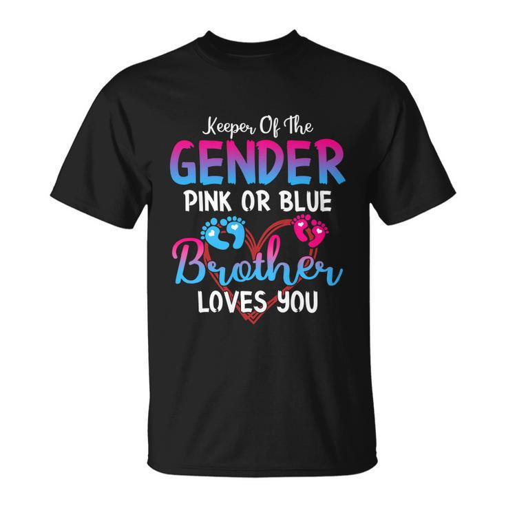 Pink Or Blue Brother Loves You Keeper Of The Gender Meaningful Gift Unisex T-Shirt