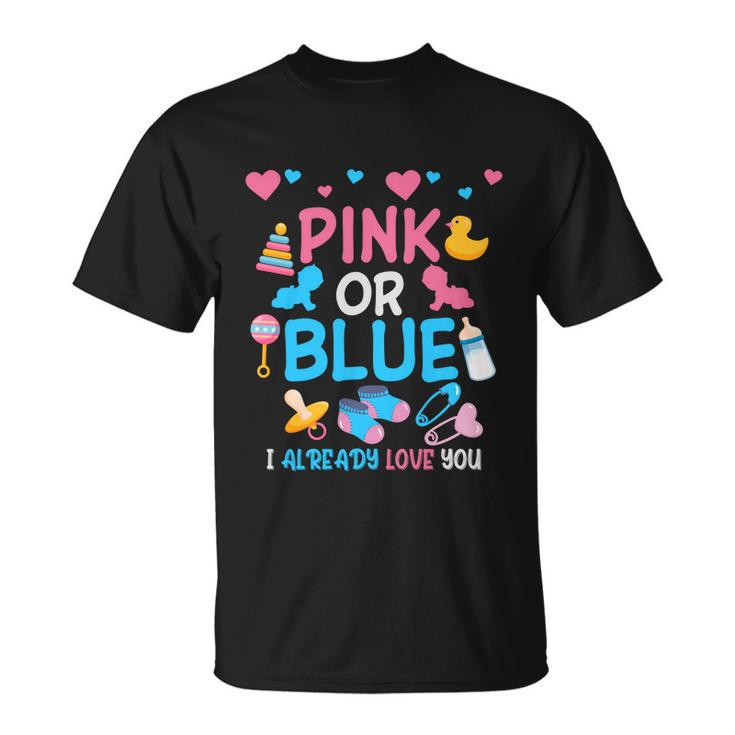 Pink Or Blue I Already Love You Matching Gender Reveal Party Funny Gift Unisex T-Shirt