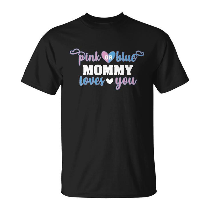 Pink Or Blue Mommy Loves You Baby Gender Reveal Cute Gift Unisex T-Shirt