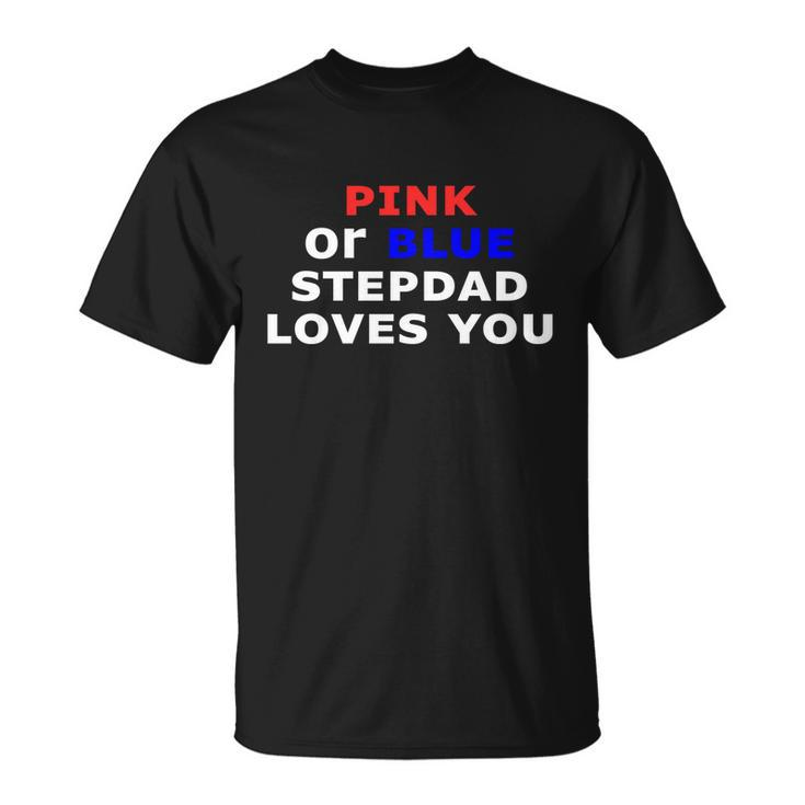 Pink Or Blue Stepdad Loves You Gift Unisex T-Shirt
