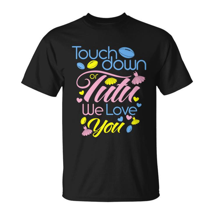 Pink Or Blue Touchdown Or Tutu We Love You Gender Reveal Gift Unisex T-Shirt