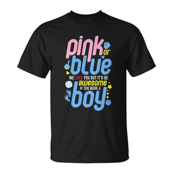 Pink Or Blue We Love You But Awesome If Boy Gender Reveal Gift Unisex T-Shirt