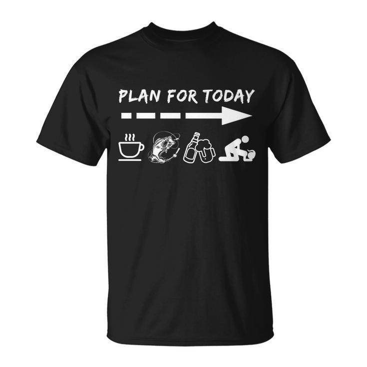 Plan For Today Coffee Fishing Beer Sex Tshirt Unisex T-Shirt