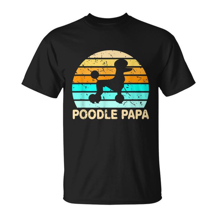 Poodle Papa Dog Lover Grandfather Retirement Poodle Unisex T-Shirt