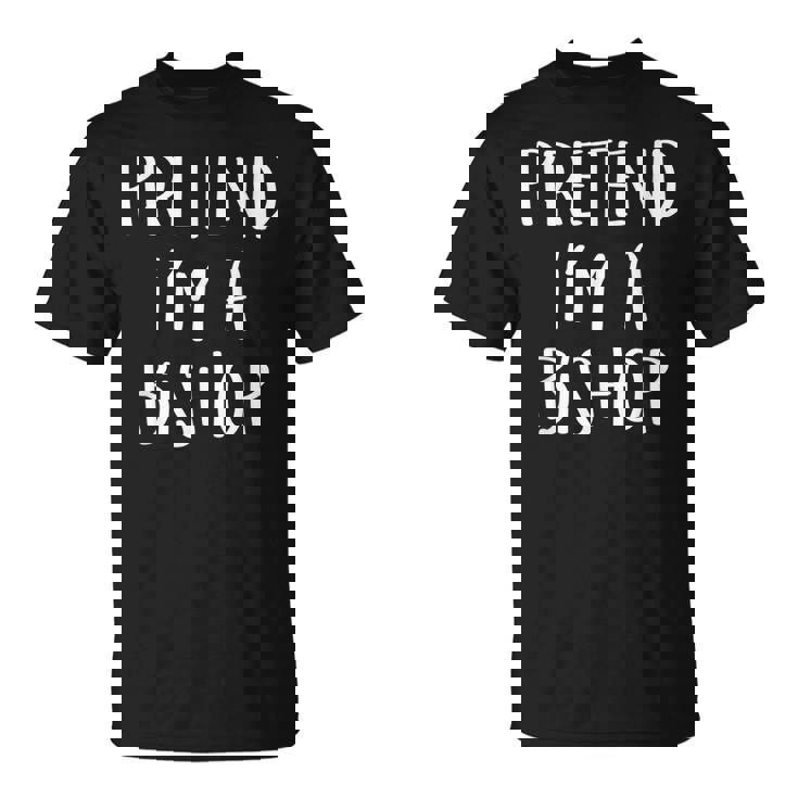 Pretend Im A Bishop Chess Costume Funny Halloween Party  Unisex T-Shirt