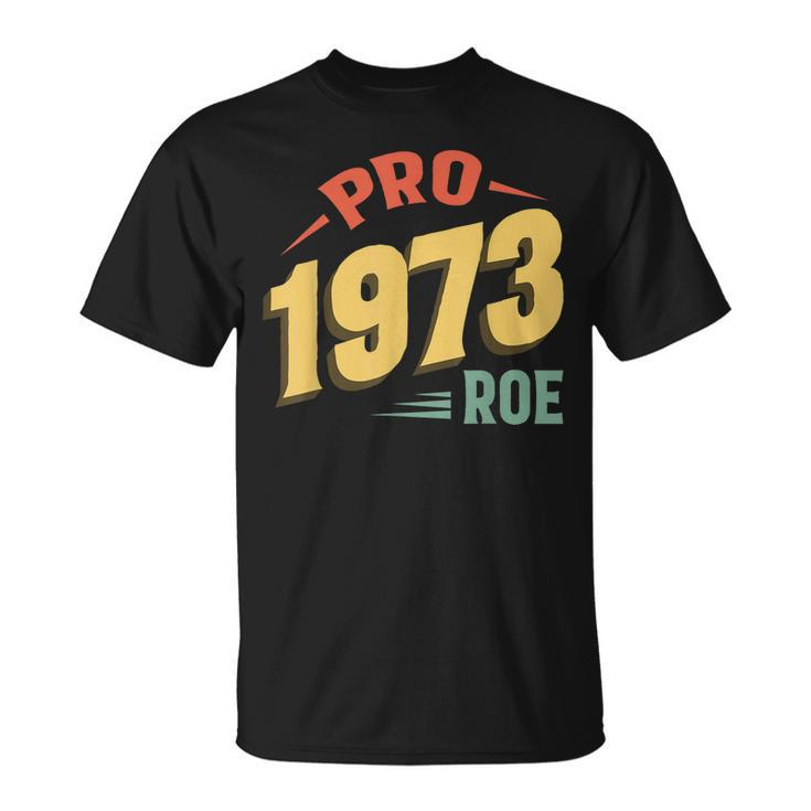 Pro 1973 Roe Pro Choice 1973 Womens Rights Feminism Protect  Unisex T-Shirt