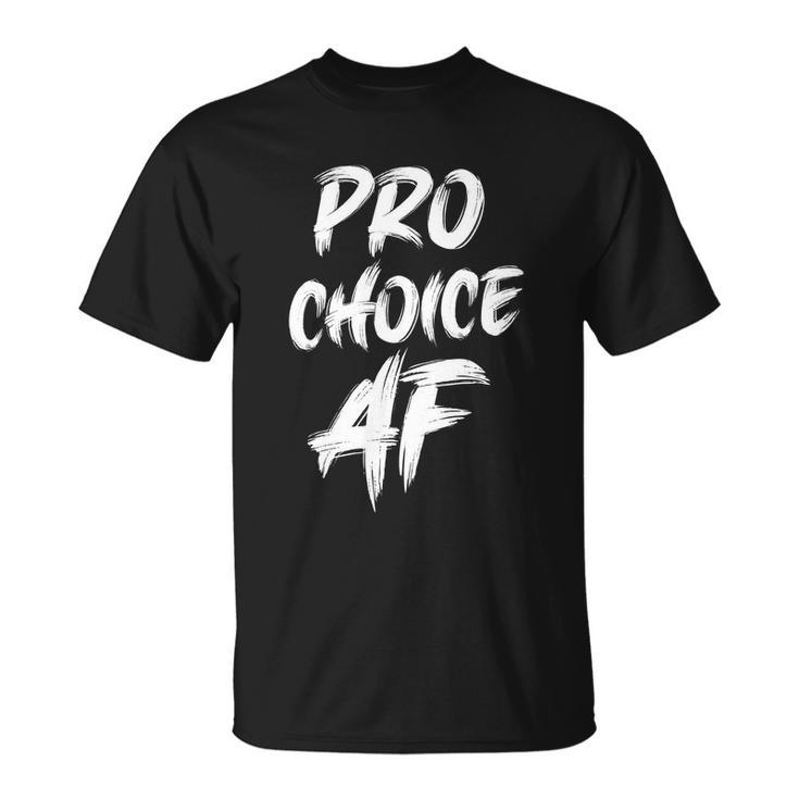 Pro Choice Af Pro Abortion V2 Unisex T-Shirt