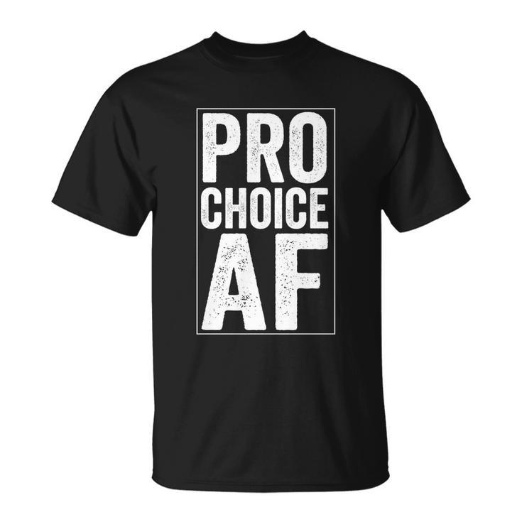 Pro Choice Af Reproductive Rights Gift Unisex T-Shirt