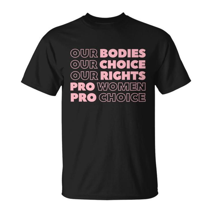 Pro Choice Pro Abortion Our Bodies Our Choice Our Rights Feminist Unisex T-Shirt