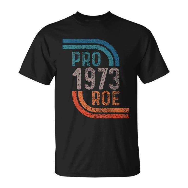 Pro Choice Pro Roe 1973 Roe V Wade Unisex T-Shirt