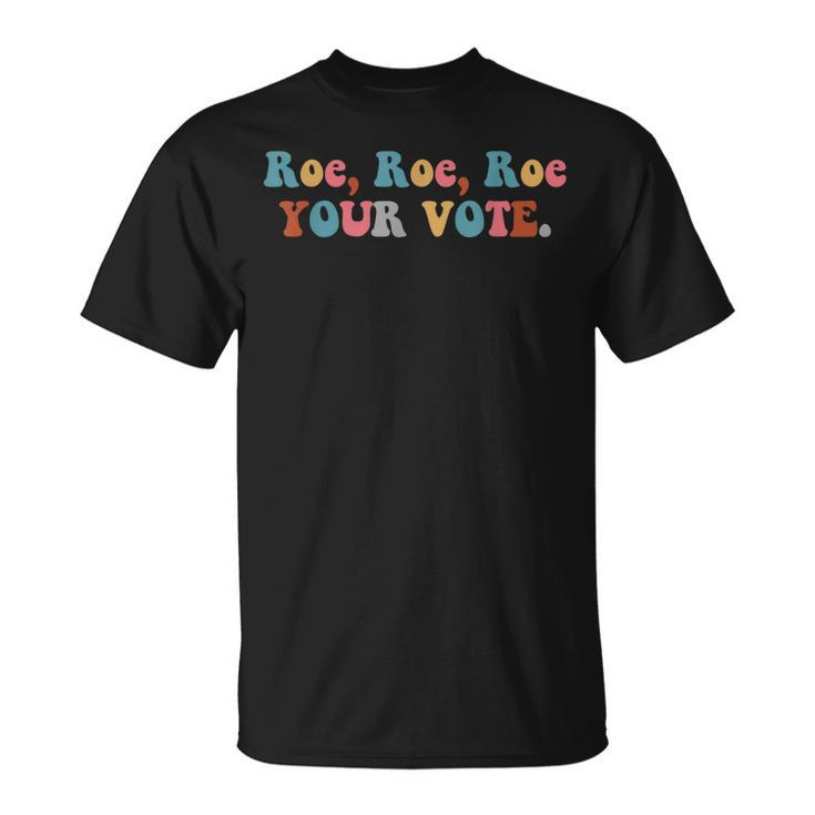 Pro Choice Roe Your Vote  Unisex T-Shirt